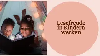 Lesefreude in Kindern wecken