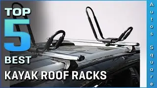 Top 5 Best Kayak Roof Racks Review in 2026