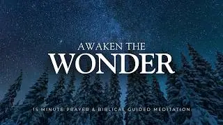 15 Minute Christian Meditation - AWAKEN the Wonder of God