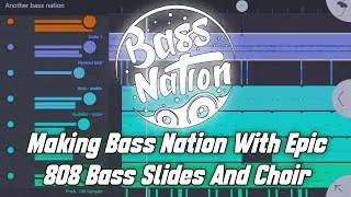 Making Bass Nation With Epic 808 Bass Slides and Choir (Free FLM & Samples)