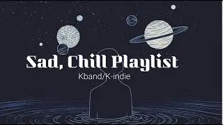 🌧️Kband/K-Indie Sad Playlist (to relax and cry, but mostly cry)🌧️