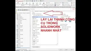 LẤY LẠI THANH CÔNG CỤ TRÊN SOLIDWORK TRONG 30S