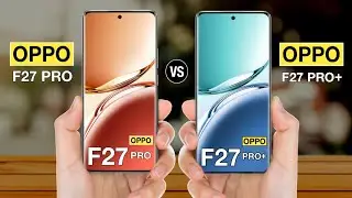 OPPO F27 Pro Vs OPPO F27 Pro Plus - Full Comparison 