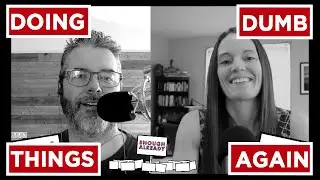 Enough Already Episode 136 Doing Dumb Things Again