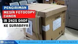Proses Pemasangan DADF, Penginstallan, dan Pengiriman Mesin Fotocopy Canon iR 2425 DADF ke Surabaya
