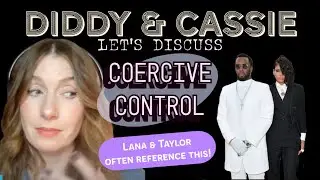 LIVE: Diddy & Cassie - Let's Discuss Coercive Control - Lana and Taylor often reference this!