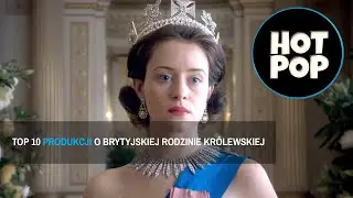 TOP 10 produkcji o brytyjskiej rodzinie królewskiej