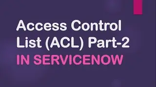 ACL in #ServiceNow| Access Control List Part-2 with real time use case implementation |#Servicenow