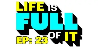 Life Is Full Of It Episode 23: Brain Manipulation