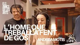 Els Amics de les Arts - L'home que treballa fent de gos, amb Andrea Motis