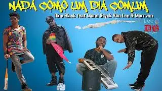 Dino Black Ft: Mano Stink, Van Lee, Marvyn-NADA COMO DIA COMUM