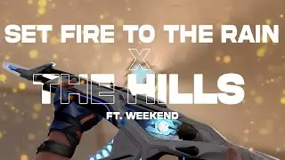 set fire to the rain x the hills x the weeknd (Valorant)