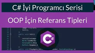 C# İyi Programcı Serisi : OOP için Referans Tipleri Kafamızda Netleştirelim
