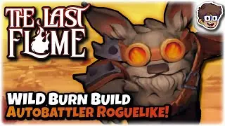 WILD Burn Build!! | GOD-TIER Autobattler Roguelike | The Last Flame