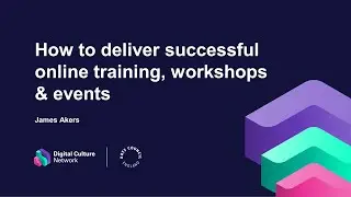 How to deliver successful online training, workshops and events | Digital Culture Network