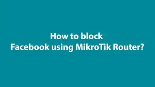 How to block Facebook using MikroTik Router?