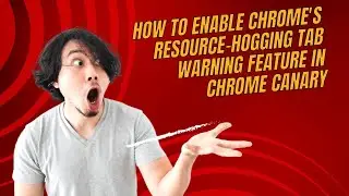 How to Enable Chrome's Resource Hogging Tab Warning Feature in Chrome Canary