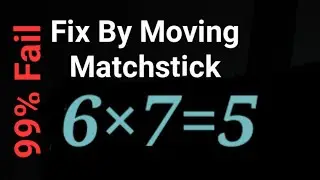 Fix By Moving 1 Matchstick To Solve 6×7=5 , Matchstick Puzzle