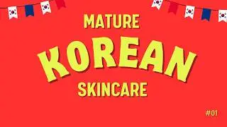 Mature Korean Skincare by a 52 year old guy.