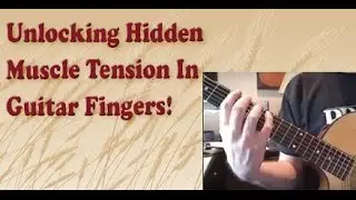 Unlocking Hidden Muscle Tension In Guitar Fingers