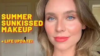 Summer Sunkissed Makeup Tutorial + Life Update!