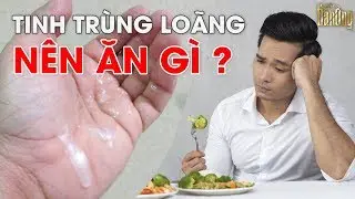 Tinh Trùng Loãng Nên Ăn Gì ? - Bí Mật Đàn Ông