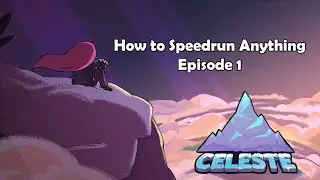 How to Speedrun Anything: Celeste (Any%)