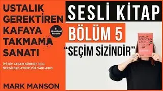 Ustalık Gerektiren Kafaya Takmama Sanatı Sesli Kitap, Bölüm 5: Seçim Sizindir