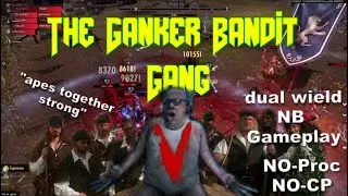 The Ganker Bandit Gang V - No-Proc|No-CP Dual Wield NB Gameplay