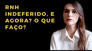 RNH Indeferido, e agora?