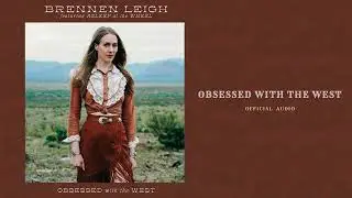 “Obsessed with the West” | Brennen Leigh