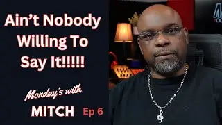 Ain't Nobody Willing To Say It!!!!