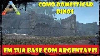 COMO CAPTURAR/DOMESTIRAR DINOS COM FACILIDADE EM SUA BASE! COM ARGENTAVIS!