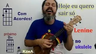 HOje Eu Quero Sair Só - Lenine - COM ACORDES!  - KzmA ukulele Cover
