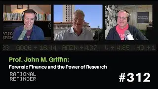 Prof. John M. Griffin: Forensic Finance and the Power of Research | Rational Reminder 312