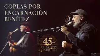 Larbanois & Carrero 45 Años - Coplas por Encarnación Benítez