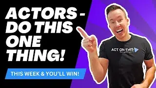 Actors - Get This ONE THING Done This Week!