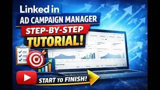 Linkedin AD CAMPAIGN MANAGER STEP-BY-STEP TUTORIAL ! START TO FINISH!