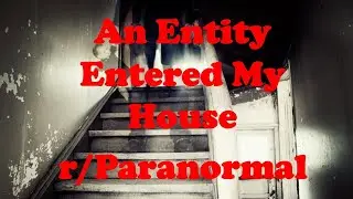 An Entity Entered My House - r/Paranormal