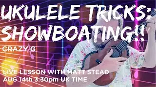 Live Ukulele Lesson - Showboating with Crazy G