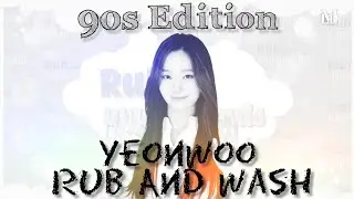 Rub and Wash / Yeonwoo 90s edition / [Fan edit]