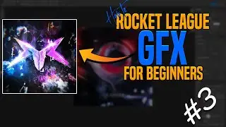 The Rocket League GFX "How to" for Beginners (Ep.3)