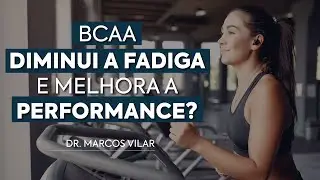 Como os BCAAs Podem Reduzir a Fadiga e Melhorar Sua Performance - com Dr. Marcos Vilar