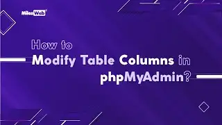 How to Modify Table Columns in phpMyAdmin? | MilesWeb