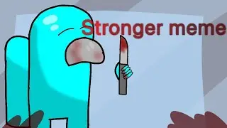 Stronger meme|among us|FLASH WARNING