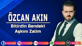 ÖZCAN AKIN - BİTİRDİN BENDEKİ AŞKINI ZALİM