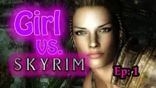 Girl Vs. Skyrim - Girls play Skyrim?