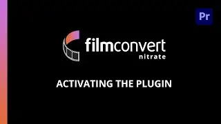 How to activate the FilmConvert Nitrate plugin in Adobe Premiere Pro