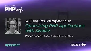 PHPKonf 2023 - Payam Saderi - A DevOps Perspective: Optimizing PHP Applications with Swoole