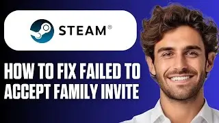 How To Fix Failed To Accept Family Invite on Steam (Full Guide 2026)